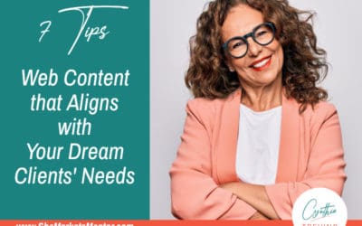7 Tips: Create Web Content (That Aligns with Your Dream Clients’ Needs)