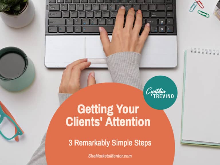 3 Remarkably Simple Steps to Getting Your Clients’ Attention