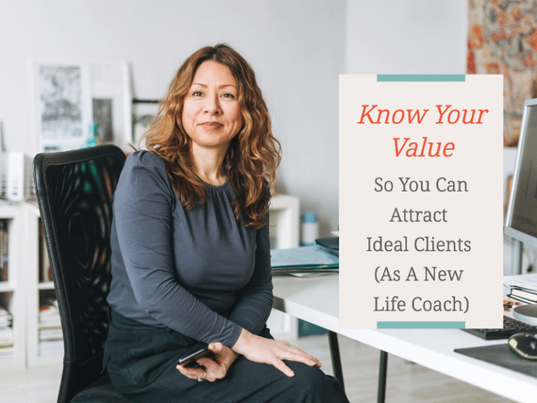 How to Know Your Value + Attract Ideal Clients (As a New Life Coach)