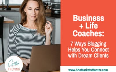 Business and Life Coaches: 7 Ways Blogging Can Help You Connect with Dream Clients [Checklist]