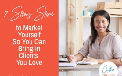 7 Strong Steps to Market Yourself So You Can Bring in Clients You Love