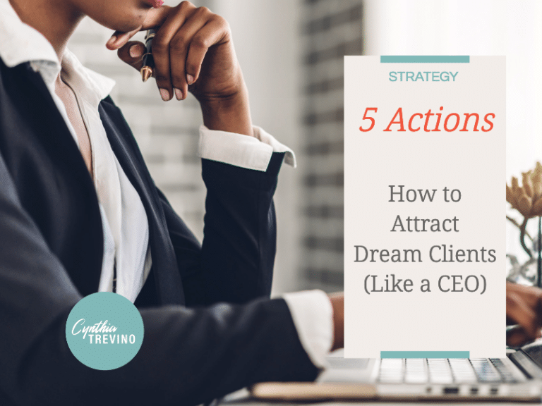 5 Actions to Focus on So You Can Attract Dream Clients (Like a CEO)