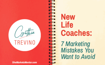 New Life Coaches: 7 Marketing Mistakes You Must Avoid