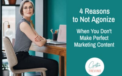 4 Reasons to Not Agonize When You Don’t Make Perfect Marketing Content