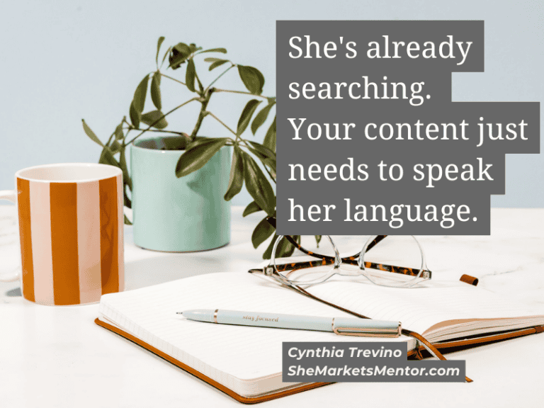 She's already searching. Your contact needs to speak her language.